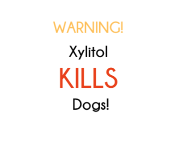 Xylitol can KILL dogs!